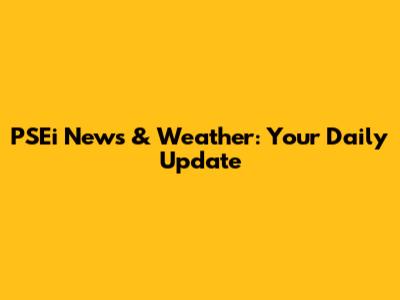 PSEi News & Weather: Your Daily Update