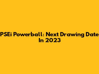 PSEi Powerball: Next Drawing Date In 2023