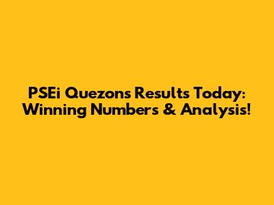 PSEi Quezon's Results Today: Winning Numbers & Analysis!