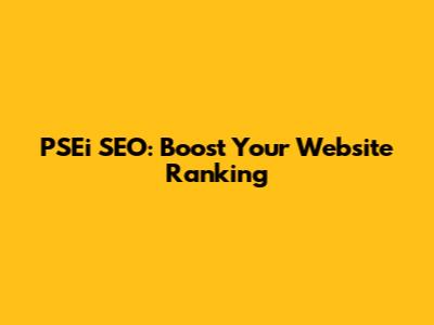 PSEi SEO: Boost Your Website Ranking