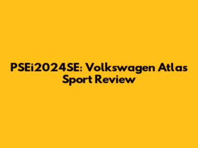 PSEi2024SE: Volkswagen Atlas Sport Review