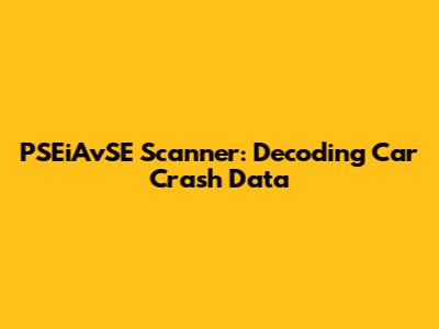 PSEiAvSE Scanner: Decoding Car Crash Data