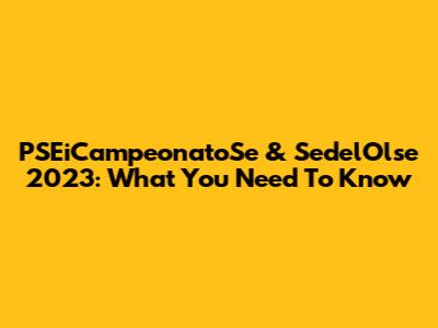 PSEiCampeonatoSe & SedelOlse 2023: What You Need To Know