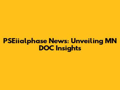 PSEiialphase News: Unveiling MN DOC Insights