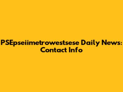 PSEpseiimetrowestsese Daily News: Contact Info