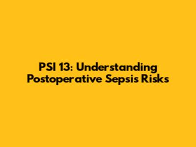 PSI 13: Understanding Postoperative Sepsis Risks