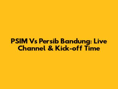 PSIM Vs Persib Bandung: Live Channel & Kick-off Time