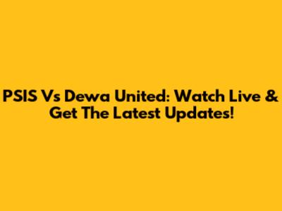 PSIS Vs Dewa United: Watch Live & Get The Latest Updates!