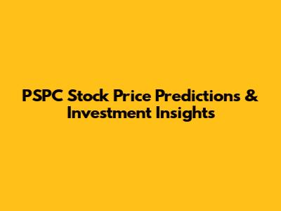 PSPC Stock Price Predictions & Investment Insights