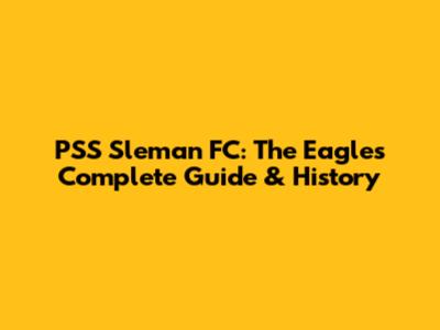 PSS Sleman FC: The Eagles' Complete Guide & History