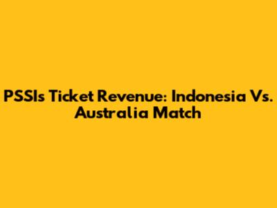 PSSI's Ticket Revenue: Indonesia Vs. Australia Match