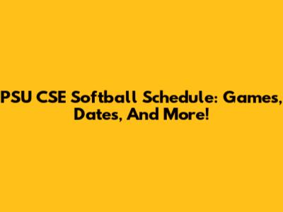 PSU CSE Softball Schedule: Games, Dates, And More!
