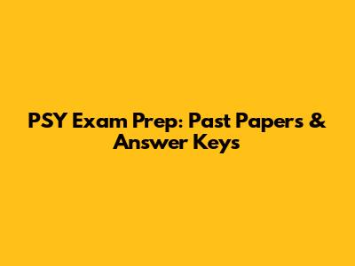 PSY Exam Prep: Past Papers & Answer Keys