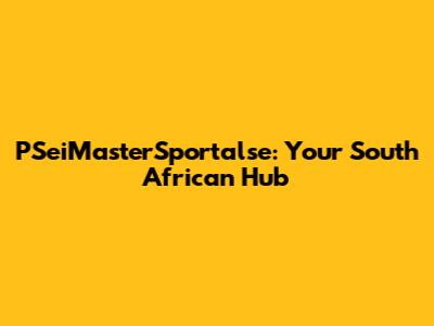 PSeiMasterSportalse: Your South African Hub