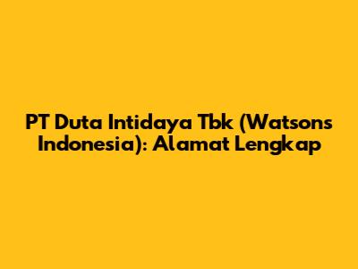 PT Duta Intidaya Tbk (Watsons Indonesia): Alamat Lengkap