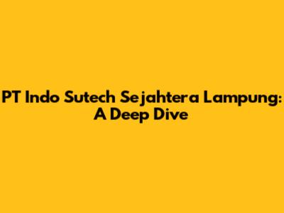 PT Indo Sutech Sejahtera Lampung: A Deep Dive