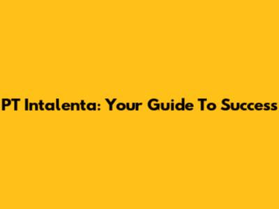 PT Intalenta: Your Guide To Success