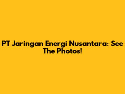 PT Jaringan Energi Nusantara: See The Photos!