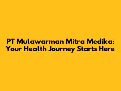 PT Mulawarman Mitra Medika: Your Health Journey Starts Here