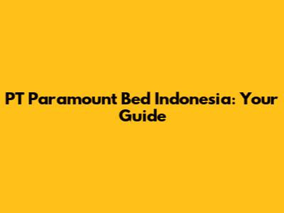 PT Paramount Bed Indonesia: Your Guide