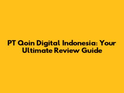 PT Qoin Digital Indonesia: Your Ultimate Review Guide