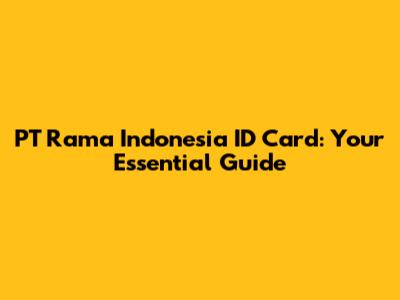 PT Rama Indonesia ID Card: Your Essential Guide