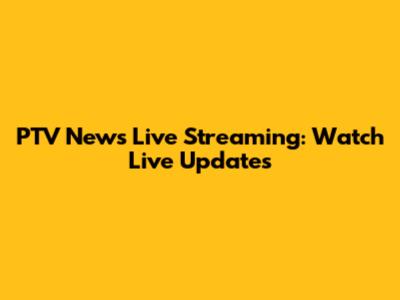 PTV News Live Streaming: Watch Live Updates