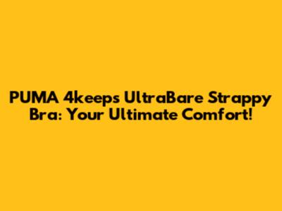 PUMA 4keeps UltraBare Strappy Bra: Your Ultimate Comfort!