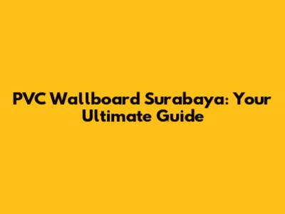 PVC Wallboard Surabaya: Your Ultimate Guide
