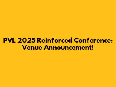 PVL 2025 Reinforced Conference: Venue Announcement!