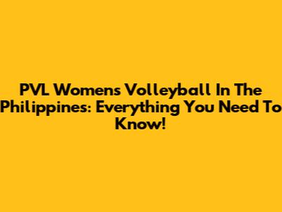 PVL Women's Volleyball In The Philippines: Everything You Need To Know!