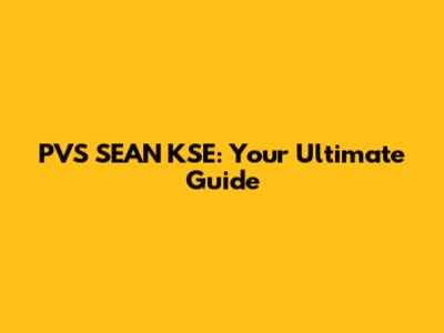 PVS SEAN KSE: Your Ultimate Guide