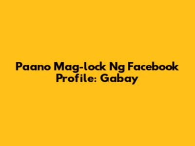 Paano Mag-lock Ng Facebook Profile: Gabay