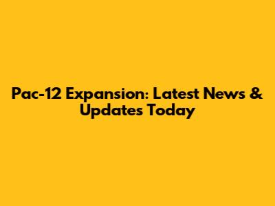 Pac-12 Expansion: Latest News & Updates Today
