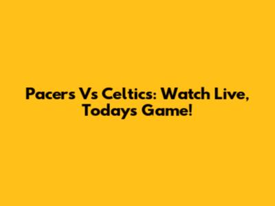 Pacers Vs Celtics: Watch Live, Today's Game!