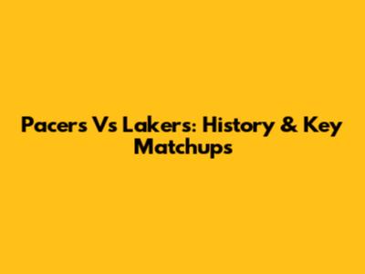 Pacers Vs Lakers: History & Key Matchups