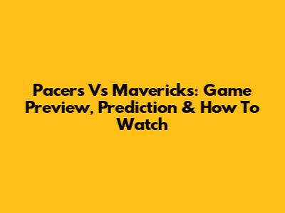 Pacers Vs Mavericks: Game Preview, Prediction & How To Watch