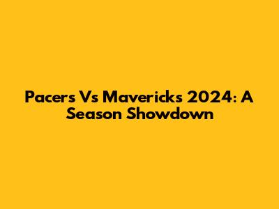 Pacers Vs Mavericks 2024: A Season Showdown