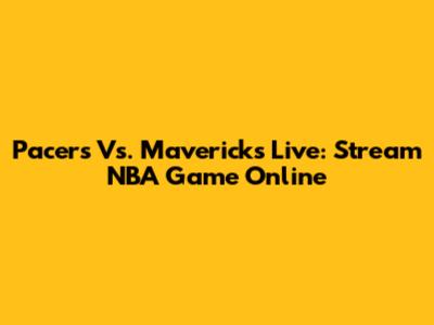 Pacers Vs. Mavericks Live: Stream NBA Game Online
