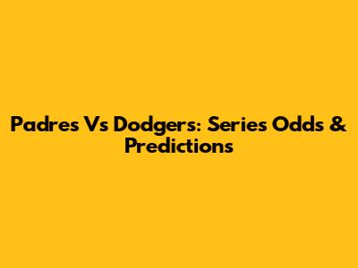 Padres Vs Dodgers: Series Odds & Predictions