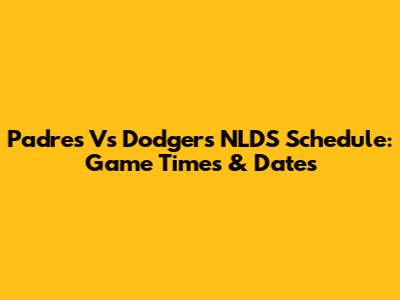 Padres Vs Dodgers NLDS Schedule: Game Times & Dates