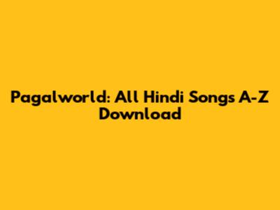 Pagalworld: All Hindi Songs A-Z Download
