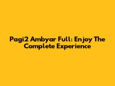 Pagi2 Ambyar Full: Enjoy The Complete Experience