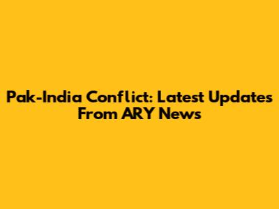 Pak-India Conflict: Latest Updates From ARY News