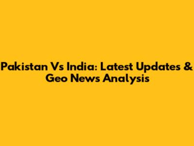 Pakistan Vs India: Latest Updates & Geo News Analysis