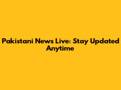Pakistani News Live: Stay Updated Anytime