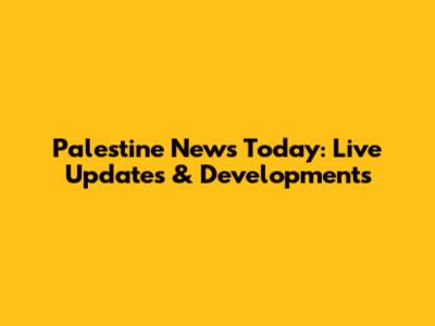 Palestine News Today: Live Updates & Developments