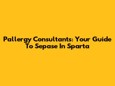 Pallergy Consultants: Your Guide To Sepase In Sparta
