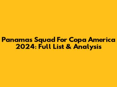 Panama's Squad For Copa America 2024: Full List & Analysis