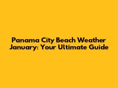 Panama City Beach Weather January: Your Ultimate Guide